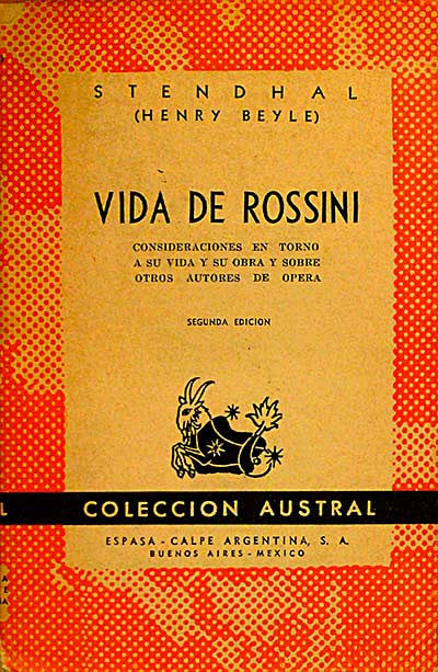 Vida De Rossini. Consideraciones En Torno a Su Vida y Su Obra y Sobre Otros Autores De Ópera.