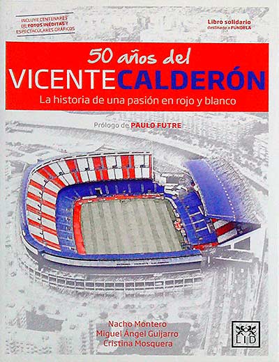 50 Años del Vicente Calderón. La historia de una pasión en rojo y blanco