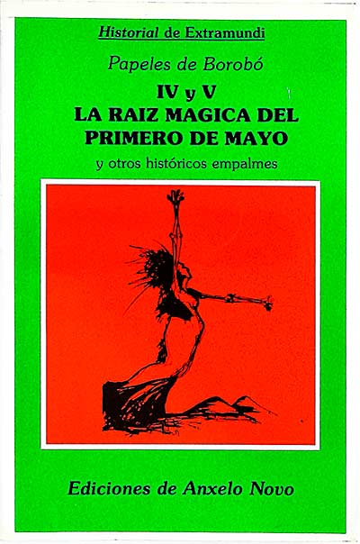 Papeles de Borobó. IV y V La raíz mágica del primero de mayo y otros históricos empalmes