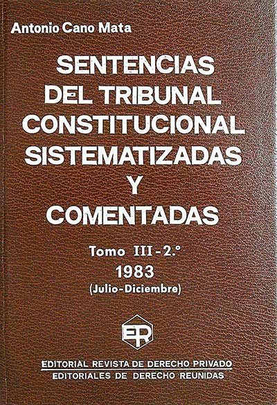 Sentencias del Tribunal Constitucional Sistematizadas y Comentadas. Tomo III 2º 1983 (Julio-Diciembre)
