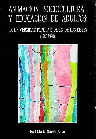 Animación sociocultural y educación de adultos: La universidad popular de S. S. de los Reyes 1980-1990