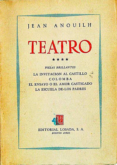 Teatro. La invitación al castillo. Colomba. El ensayo o el amor castigado. La escuela de los padres