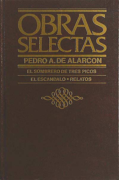 Obras Selectas Pedro A. de Alarcón. Cuentos amatorios, El sombrero de tres picos, El escándalo