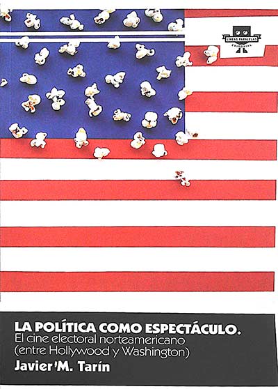 La política como espectáculo: el cine electoral norteamericano (entre Hollywood y Washington)