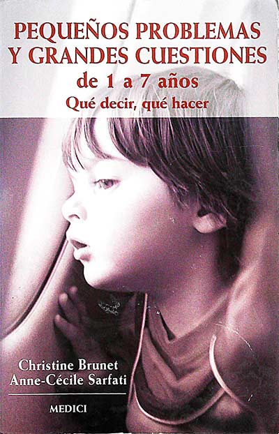 Pequeños problemas y grandes cuestiones: de 1 a 7 años, qué decir, qué hacer