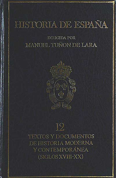 Historia de España 12. Textos y documentos de historia moderna y contemporánea (siglos XVIII-XX)