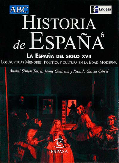 Historia de España. La España del Siglo XVII. Los Austrias menores. Política y cultura en la Edad Moderna. Vol 6