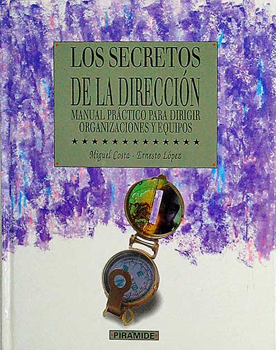 Los secretos de la dirección. Manual práctico para dirigir organizaciones y equipos