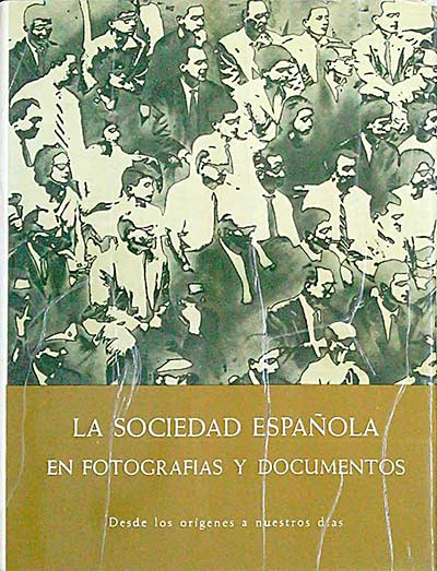 La sociedad española en fotografías y documentos. Desde los orígenes a nuestros días.