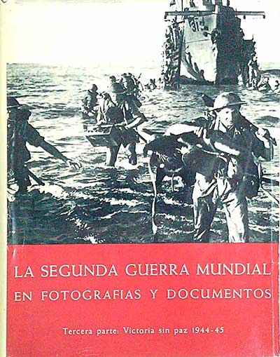 La Segunda Guerra mundial en fotografías y documentos. Tercera parte: Victoria sin paz 1944-45. Tomo III