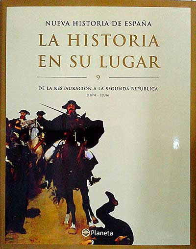 Nueva historia de España. La historia en su lugar. Vol 9. De la Restauración a la Segunda República (1874-1936)