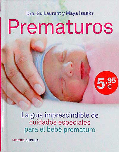 Prematuros. La guía imprescindible de cuidados especiales para el bebé prematuro