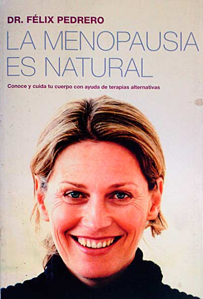 La menopausia es natural . Conoce y cuida tu cuerpo con ayuda de terapias alternativas.