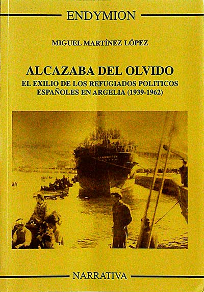 Alcazaba del olvido. El exilio de los refugiados políticos españoles en Argelia (1939-1962)