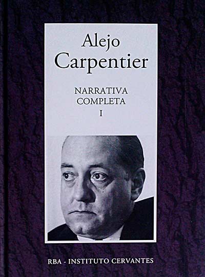 Alejo Carpentier. Narrativa Completa I