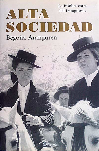 Alta Sociedad. La insólita corte del franquismo.