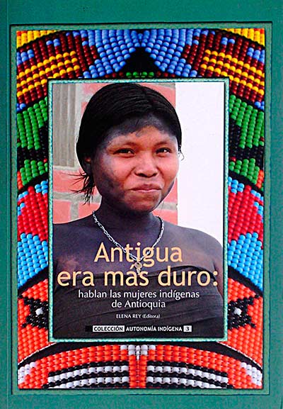 Antigua era más duro: hablan las mujeres indígenas de Antioquía