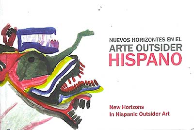 Nuevos Horizontes en el Arte Outsider Hispano / New Horizons in Hispanic Outsider Art