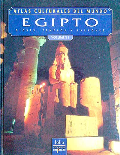 Atlas culturales del mundo. Egipto. Dioses, templos y faraones. Vol 1