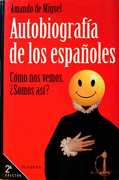 AUTOBIOGRAFÍA DE LOS ESPAÑOLES. CÓMO NOS VEMOS. ¿SOMOS ASI?