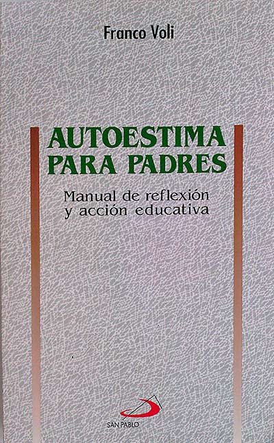 Autoestima para padres - Manual de reflexión y acción educativa
