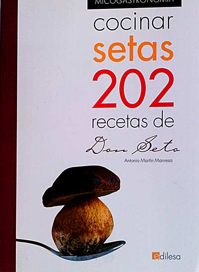Cocinar setas. 202 recetas de Don Seta