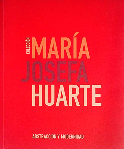 Colección María Josefa Huarte. Abstracción y Modernidad