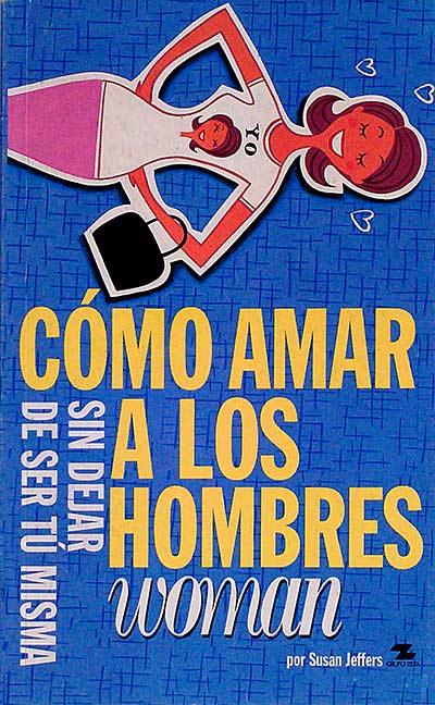 Cómo amar a los hombres sin dejar de ser tú misma