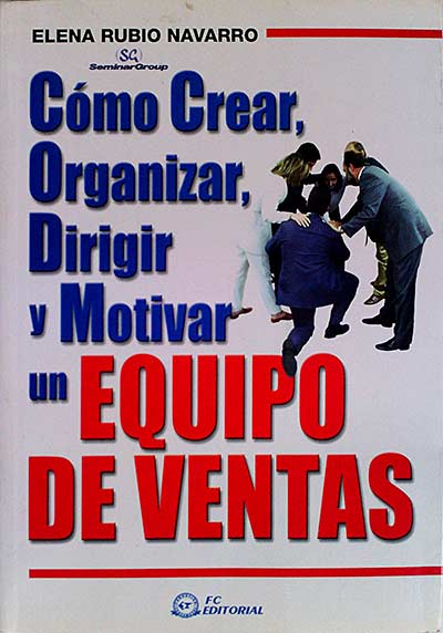 Cómo crear, organizar, dirigir y motivar un equipo de ventas