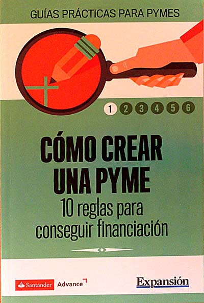 Cómo crear una pyme. 10 reglas para conseguir financiación. 