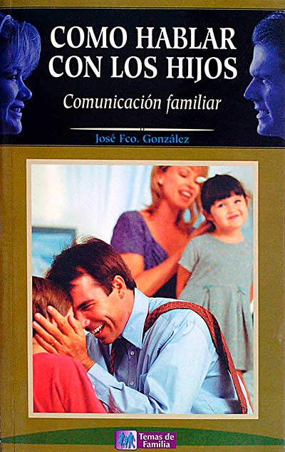 Como hablar con los hijos. Comunicación familiar.