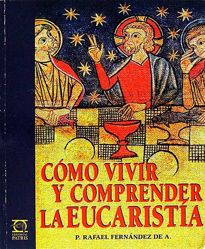 Cómo vivir y comprender la Eucaristía