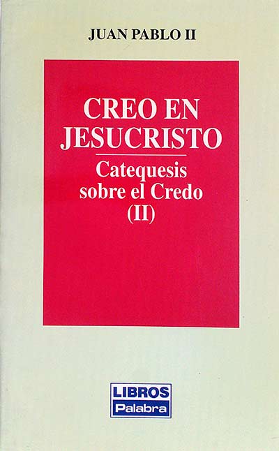 Creo en Jesucristo : catequesis sobre el Credo (II)