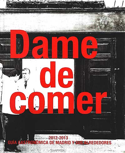 Dame de comer: Guía gastronómica de Madrid y sus alrederores