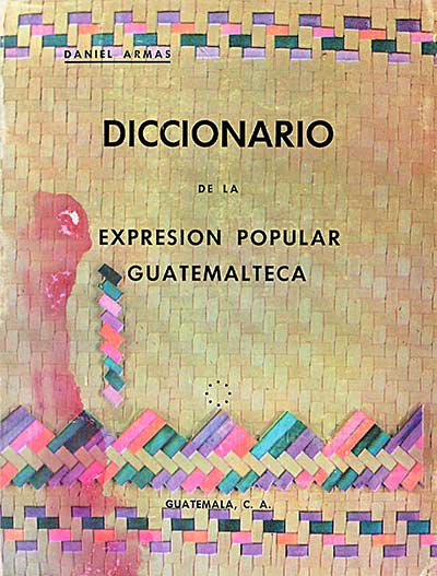 Diccionario de la expresión popular guatemalteca