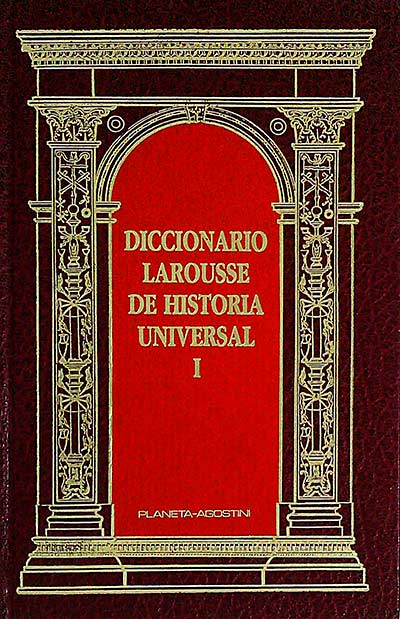 Diccionario Larousse de Historia Universal I
