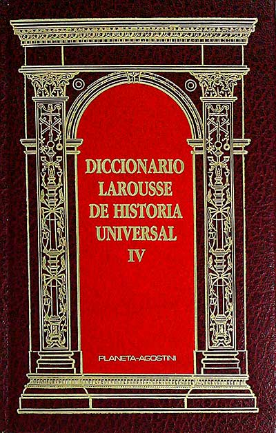 Diccionario Larousse de Historia Universal IV