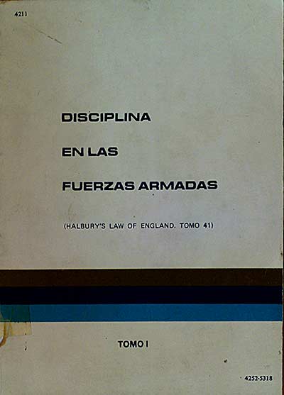 DISCIPLINA EN LAS FUERZAS ARMADAS TOMO I (HALBURY'S LAW OF ENGLAND. TOMO 41)