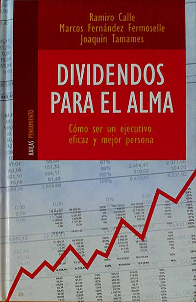 Dividendos para el alma. Cómo ser un ejecutivo eficaz y mejor persona.