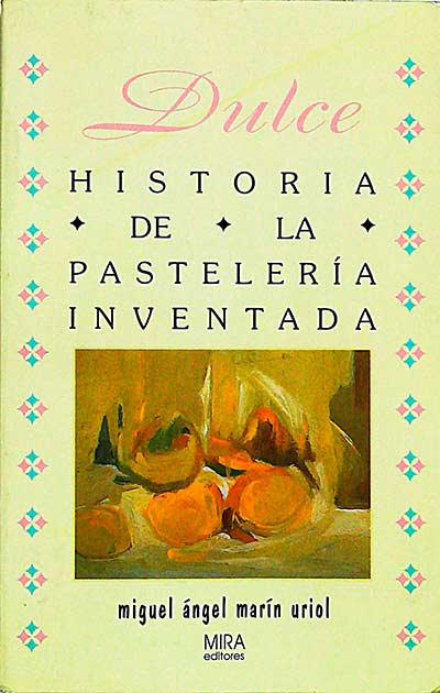 Dulce. Historia de la pastelería inventada