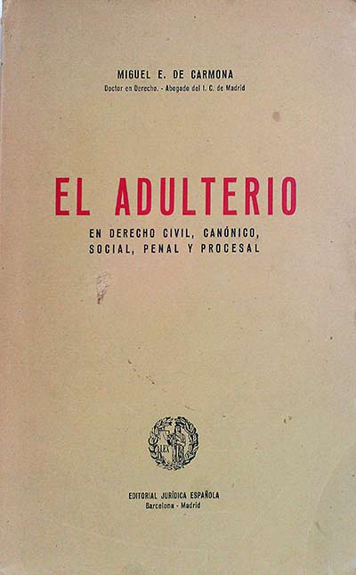 El adulterio en derecho civil, canónico, social, penal y procesal.