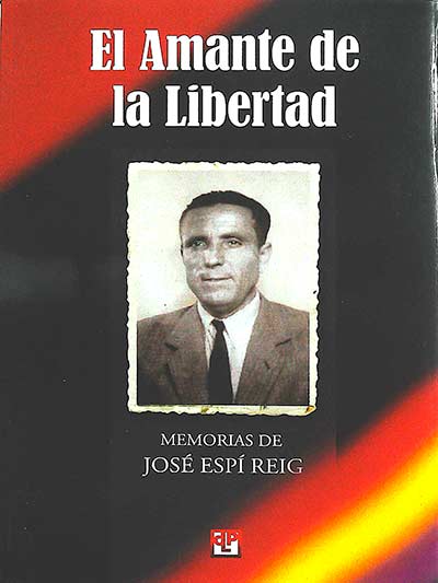 El amante de la Libertad: memorias de José Espí Reig