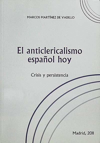 El anticlericalismo español hoy. Crisis y persistencia
