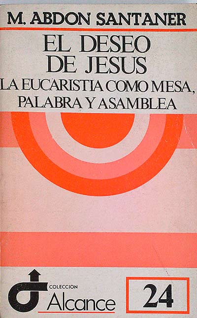 EL DESEO DE JESUS LA EUCARISTIA COMO MESA, PALABRA Y ASAMBLEA