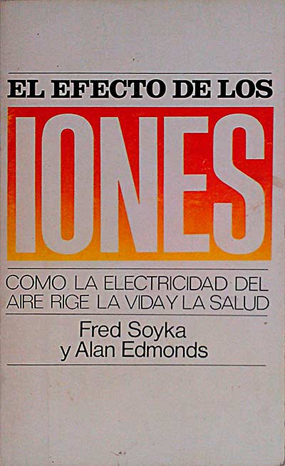 El efecto de los iones. . Cómo la electricidad del aire rige la vida y la salud