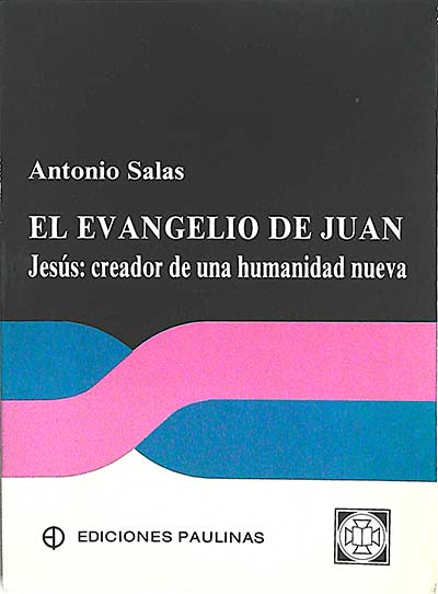 El evangelio de Juan: Jesús, creador de una humanidad nueva