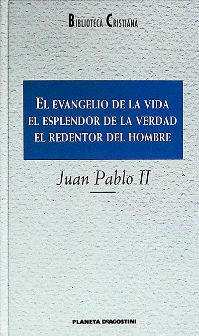 El evangelio de la vida, el esplendor de la verdad, el redentor del hombre 