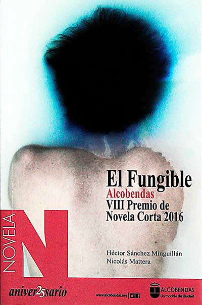 El Fungible. XXV Premio de Relato Joven 2016/ VIII Premio de Novela Corta 2016
