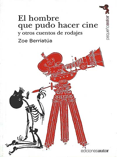 El hombre que pudo hacer cine y otros cuentos de rodajes