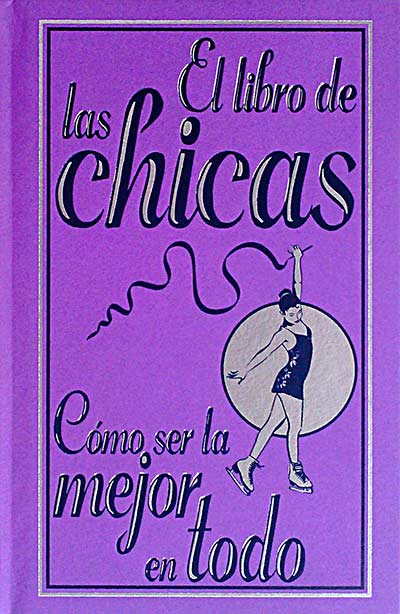 El libro de las chicas. Cómo ser la mejor en todo